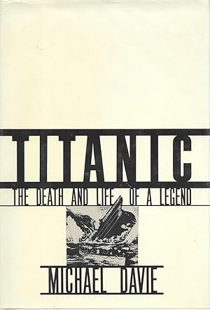 Imagen del vendedor de Titanic: The Death and Life of a Legend a la venta por Charing Cross Road Booksellers