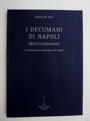 "I DECUMANI DI NAPOLI BREVI PASSEGGIATE Con Dizionario etimologico dei Luoghi"