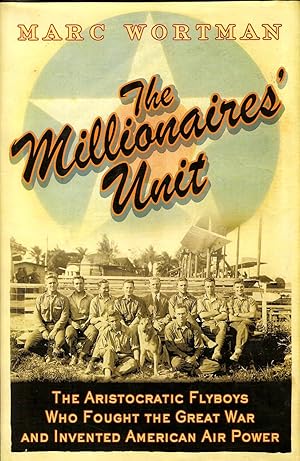 Bild des Verkufers fr THE MILLIONAIRES' UNIT. THE ARISTOCRATIC FLYBOYS WHO FOUGHT THE GREAT WAR AND INVENTED AMERICAN AIRPOWER. zum Verkauf von Legacy Books