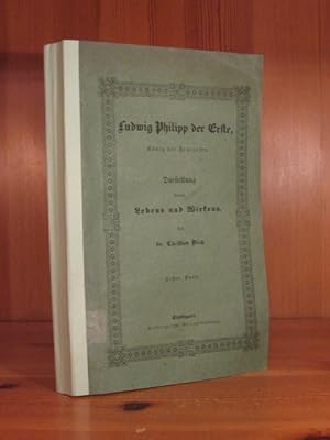 Ludwig Philipp der Erste, König der Franzosen. Darstellung seines Lebens und Wirkens. Erster Band
