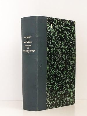 Seller image for Mditations sur la vie de N.-S. [ Notre-Seigneur ] Jsus-Christ , suivies des mditations sur la vie des Saints. - Tome Cinquime ( 5 ) - Edition corrige, rajeunie et dispose selon l'ordre du Brviaire Romainpar M. l'abb J.-B. Lobry. for sale by Librairie du Cardinal