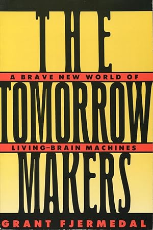 Seller image for The Tomorrow Makers: A Brave New World of Living-Brain Machines for sale by Kenneth A. Himber