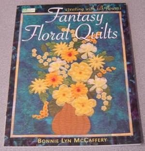 Seller image for Fantasy Floral Quilts: Creating With Silk Flowers for sale by Books of Paradise