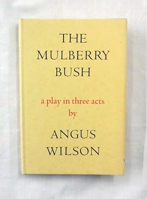 The Mulberry Bush A Play in Three Acts