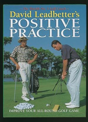 Seller image for David Leadbetter's Positive Practice; Improve Your All Round Golf Game [Signed] for sale by Little Stour Books PBFA Member