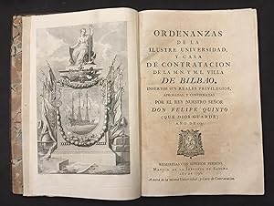 Ordenanzas de la Ilustre Universidad, y Casa de Contratación de la M.N y M.L. Villa de Bilbao, in...