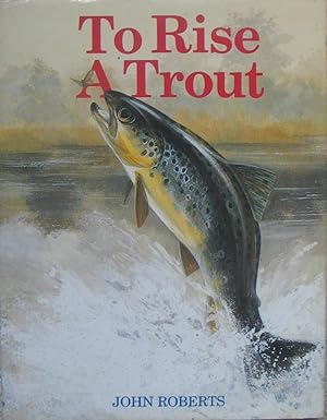 Immagine del venditore per To Rise a Trout - Dry-Fly fishing for trout on rivers and streams venduto da Brian P. Martin Antiquarian and Collectors' Books