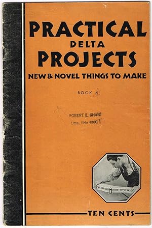PRACTICAL DELTA PROJECTS - BOOK 4: NEW & NOVEL THINGS TO MAKE