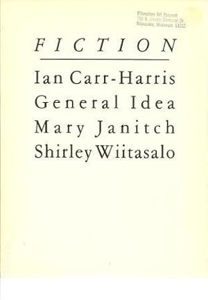 Seller image for Fiction: An Exhibition of Recent Work by: Ian Carr-Harris, General Idea, Mary Janitch, Shirley Wiitasalo for sale by Works on Paper