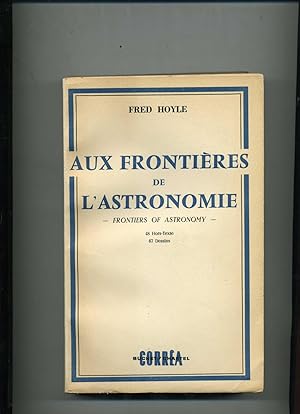 AUX FRONTIERES DE L'ASTRONOMIE.- Frontiers of Astronomy - Traduit de l'anglais par Maurice et Edi...