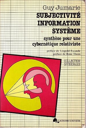 Subjectivité, information, système. Synthèse pour une cybernétique relativiste.