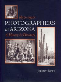 Imagen del vendedor de Photographers in Arizona: 1850-1920 A History and Directory a la venta por The Book Faerie