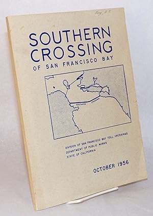 Bild des Verkufers fr Southern Crossing of San Francisco Bay [cover title]; A Report to the Department of Public Works on the Southern Crossing of San Francisco Bay, October 1956 zum Verkauf von Bolerium Books Inc.