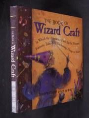 The Book of Wizard Craft: In Which the Apprentice Finds Spells, Potions, Fantastic Tales & 50 Enc...