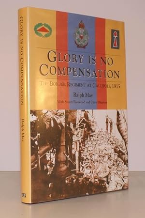 Immagine del venditore per Glory is No Compensation. The Border Regiment at Gallipoli, 1915. With Stuart Eastwood and Clive Elderton. NEAR FINE COPY IN DUSTWRAPPER venduto da Island Books