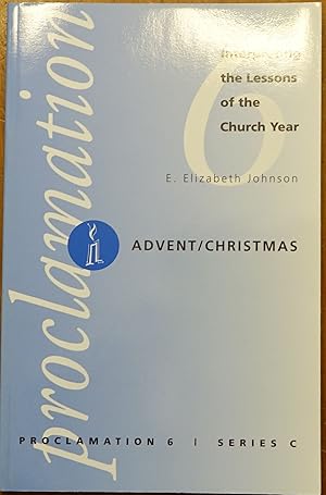 Proclamation 6: Interpreting the Lessons of the Church Year - Advent/Christmas Series C