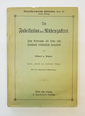 Die Fabrikation des Rübenzuckers. Zum Gebrauche als Lehr- und Handbuch leichtfaßlich dargestellt,...