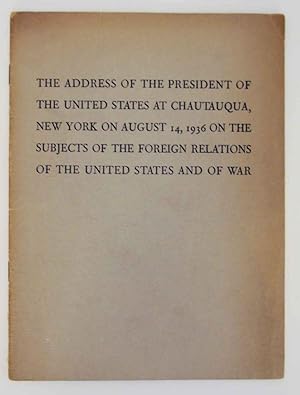 Bild des Verkufers fr The Address of the President of The United States at Chautauqua, New York on August 14, 1936 on the Subjects of the Foreign Relations of The United States and of War zum Verkauf von Jeff Hirsch Books, ABAA