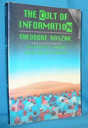 The Cult of Information : The Folklore of Computers and the True Art of Thinking