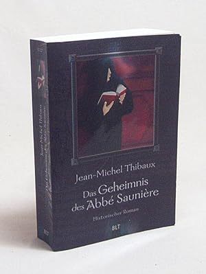 Seller image for Das Geheimnis des Abb Saunire : historischer Roman / Jean-Michel Thibaux. Aus dem Franz. von Margrit von Dach for sale by Versandantiquariat Buchegger