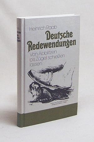 Seller image for Deutsche Redewendungen : von Abblitzen bis Zgel schiessen lassen / Heinrich Raab for sale by Versandantiquariat Buchegger