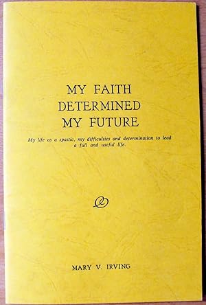 My Faith Determined My Future. My Life as a Spastic, My Difficulties and Determination to Lead a ...