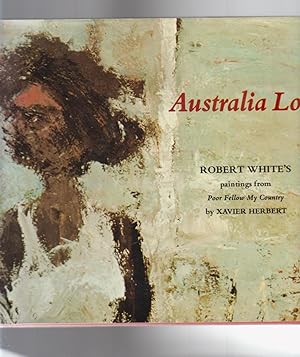 Image du vendeur pour AUSTRALIA LOST. Robert White's Paintings from Poor Fellow My Country by Xavier Herbert mis en vente par BOOK NOW
