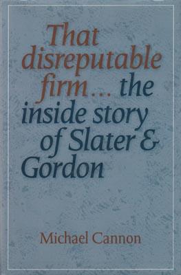 Seller image for That Disreputable Firm .The Inside Story of Slater & Gordon. for sale by Berkelouw Rare Books