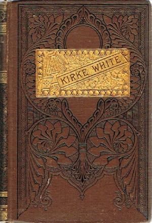 Seller image for The Poetical Works and Remains of Henry Kirke White, with Life by Robert Southey for sale by Round Table Books, LLC
