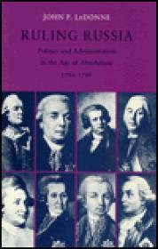 Seller image for Ruling Russia: Politics and Administration in the Age of Absolutism, 1762-1796 for sale by Monroe Street Books