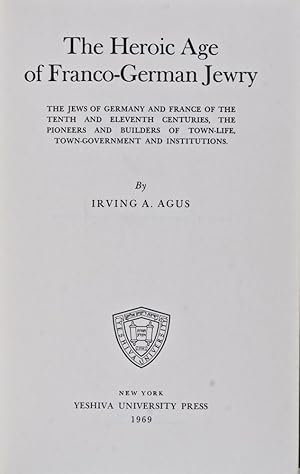 Bild des Verk�ufers f�r The Heroic Age of Franco-German Jewry: The Jews of Germany and France of the Tenth and Eleventh Centuries, the Pioneers and Builders of Town-Life, Town-Government and Institutions zum Verkauf von ERIC CHAIM KLINE, BOOKSELLER (ABAA ILAB)