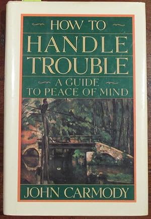 How to Handle Trouble: A Guide to Peace of Mind