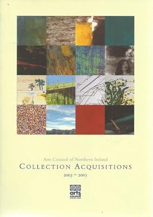 Image du vendeur pour Arts Council of Northern Ireland Collection Acquisitions 2003-2005. mis en vente par Saintfield Antiques & Fine Books