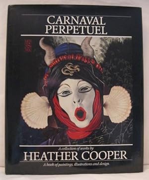 CARNAVAL PERPETUEL: A COLLECTION OF WORKS BY HEATHER COOPER.