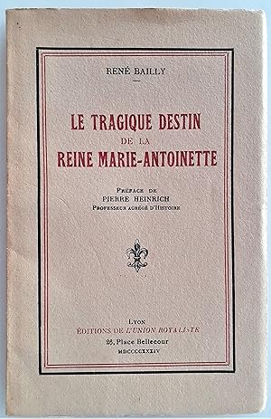 Seller image for LE TRAGIQUE DESTIN DE LA REINE MARIE-ANTOINETTE. Prface de Pierre Heinrich. for sale by Jean-Paul TIVILLIER