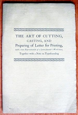 The Art of Cutting, Casting, and Preparing of Letter for Printing, With a Neat Representation of ...