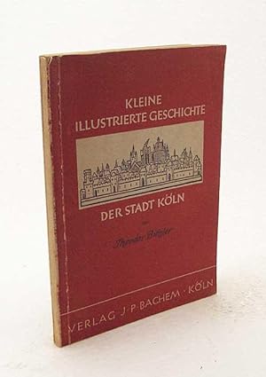 Bild des Verkufers fr Kleine illustrierte Geschichte der Stadt Kln / Theodor Btzler zum Verkauf von Versandantiquariat Buchegger