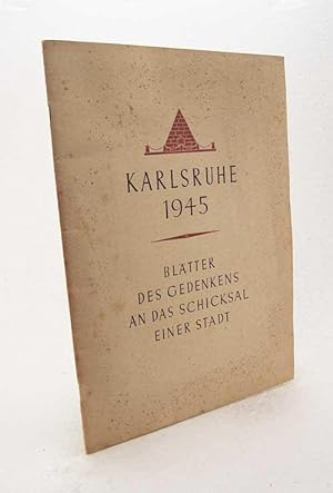 Bild des Verkufers fr Karlsruhe 1945 : Bltter des Gedenkens an das Schicksal einer Stadt / [Bilder von Bernhard Weiss] zum Verkauf von Versandantiquariat Buchegger
