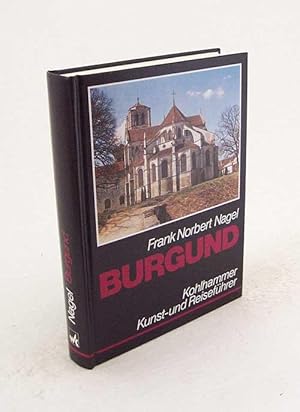 Bild des Verkufers fr Burgund : Kunst- und Reisefhrer mit Landeskunde / Frank Norbert Nagel zum Verkauf von Versandantiquariat Buchegger