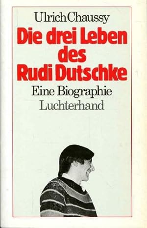 Die drei Leben des Rudi Dutschke: Eine Biographie.