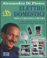 Seller image for Elettrodomestici della casa sana e sicura. Come sceglierli, evitare i pericoli e risparmiare tempo, soldi, energia. for sale by FIRENZELIBRI SRL