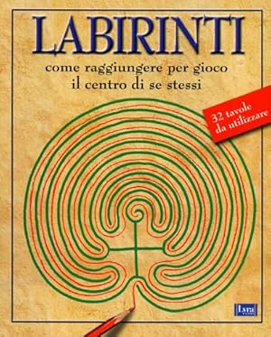 Seller image for Labirinti. Come raggiungere per gioco il centro di se stessi. for sale by FIRENZELIBRI SRL
