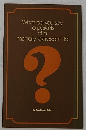 Immagine del venditore per What Do You Say to Parents of a Mentally Retarded Child? venduto da Faith In Print