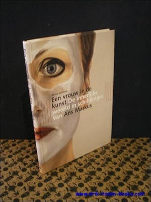 Bild des Verkufers fr EEN VROUW IN DE KUNST. DE INNERLIJKE WERELD IN SCHILDERIJEN VAN ANS MARKUS. zum Verkauf von BOOKSELLER  -  ERIK TONEN  BOOKS