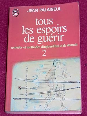 Seller image for TOUS LES ESPOIRS DE GUERIR - Remèdes et méthodes d'aujourd'hui et de demain - Tome 2 for sale by LE BOUQUINISTE