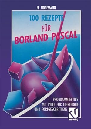 Bild des Verkufers fr 100 Rezepte fr Borland Pascal : Programmiertips mit Pfiff fr Einsteiger und Fortgeschrittene zum Verkauf von AHA-BUCH GmbH