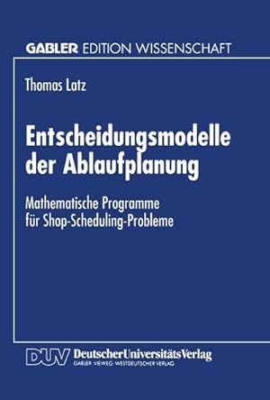 Seller image for Entscheidungsmodelle der Ablaufplanung : Mathematische Programme fr Shop-Scheduling-Probleme for sale by AHA-BUCH GmbH
