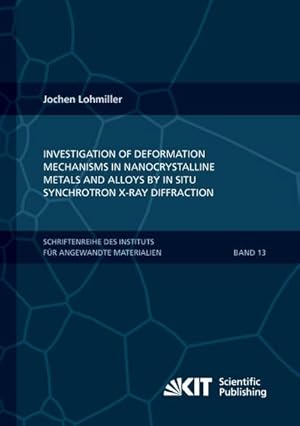 Imagen del vendedor de Investigation of deformation mechanisms in nanocrystalline metals and alloys by in situ synchrotron X-ray diffraction a la venta por AHA-BUCH GmbH