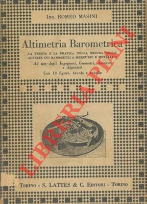 Bild des Verkufers fr Altimetria barometrica. La teoria e la pratica nella misura delle altezze coi barometri a mercurio e metallici. zum Verkauf von Libreria Piani