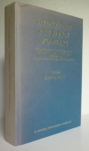 Image du vendeur pour Hydrologic Frequency Modeling: Proceedings of the International Symposium on Flood Frequency and Risk Analyses, 14-17 May 1986, Louisiana State University, Baton Rouge, U.S.A. mis en vente par Sekkes Consultants